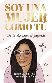 Paperback Soy una mujer como tú: De la depresión al propósito [Spanish] Book