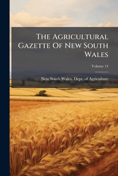 Paperback The Agricultural Gazette Of New South Wales, Volume 14... Book