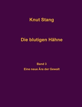 Die blutigen Hähne, Band 3: Eine neue Ära der Gewalt