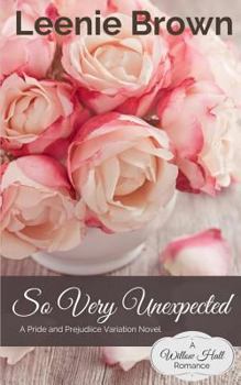 So Very Unexpected: A Pride and Prejudice Variation Novel (Willow Hall Romance Book 3) - Book #3 of the Willow Hall Romance