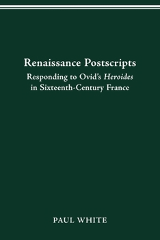 Paperback Renaissance Postscripts: Responding to Ovid's Heroides in Sixteenth-Century France Book