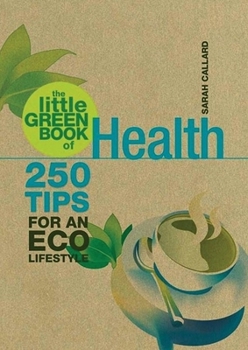 Paperback The Little Green Book of Health: 250 Tips for an Eco Lifestyle Book