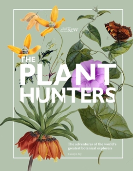 Hardcover The Plant Hunters: The Adventures of the World's Greatest Botanical Explorers Book