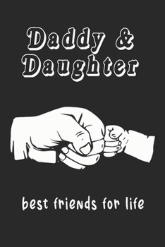 Daddy and Daughter Best Friends for Life : Journal 6 X 9, 120 Page Blank Lined Paperback Journal/Notebook