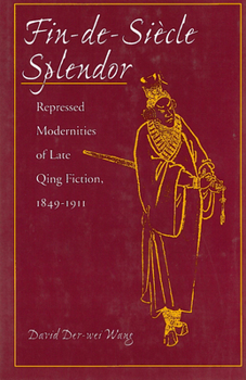 Hardcover Fin-De-Siècle Splendor: Repressed Modernities of Late Qing Fiction, 1848-1911 Book