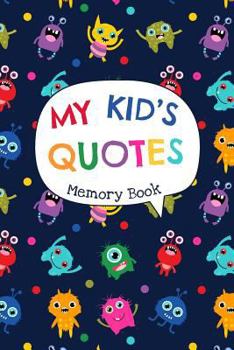 My Kid's Quotes - Memory Book: Small Journal to Keep Track of All the Memorable Things Your Children Say in One Place