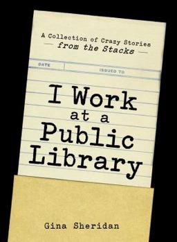 Paperback I Work at a Public Library: A Collection of Crazy Stories from the Stacks Book
