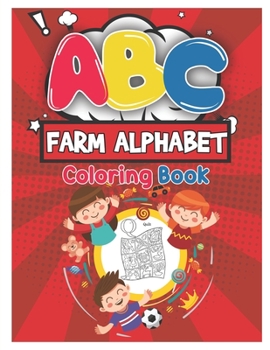 Paperback ABC Farm Alphabet Coloring Book: ABC Farm Alphabet Activity Coloring Book for Toddlers and Ages 2, 3, 4, 5 - An Activity Book for Toddlers and Prescho Book