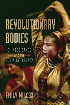Paperback Revolutionary Bodies: Chinese Dance and the Socialist Legacy Book