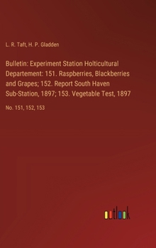 Hardcover Bulletin: Experiment Station Holticultural Departement: 151. Raspberries, Blackberries and Grapes; 152. Report South Haven Sub-S Book