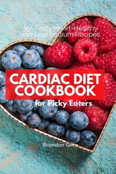 Paperback Cardiac Diet for Picky Eaters: 35+ Tasty Heart-Healthy and Low Sodium Recipes Book