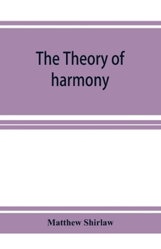 Paperback The theory of harmony; an inquiry into the natural principles of harmony, with an examination of the chief systems of harmony from Rameau to the prese Book