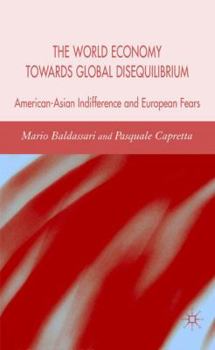 Hardcover The World Economy Towards Global Disequilibrium: American-Asian Indifference and European Fears Book
