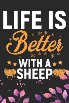 Life Is Better With A Sheep: Cool Sheep’s Journal Notebook Gifts- Sheep Lover Gifts for Women– Funny Sheep Notebook Diary – Sheep Owner Farmer Gifts. 6 x 9 in 120 pages