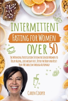 Paperback Intermittent Fasting for Women Over 50: The Winning Purification System for Senior Women to Delay Aging, Lose Weight Fast, Detox the Body and Reset Yo Book