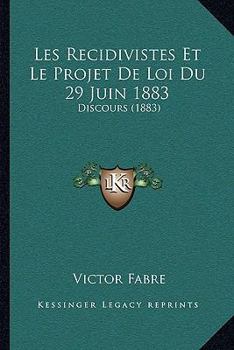 Paperback Les Recidivistes Et Le Projet De Loi Du 29 Juin 1883: Discours (1883) [French] Book