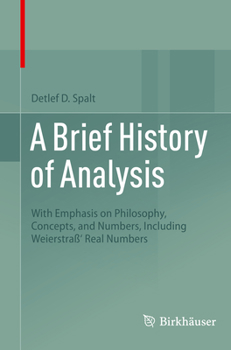 Paperback A Brief History of Analysis: With Emphasis on Philosophy, Concepts, and Numbers, Including Weierstraß' Real Numbers Book