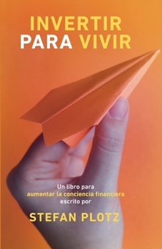 Paperback Invertir Para Vivir: Un libro para aumentar la conciencia financiera [Spanish] Book
