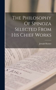 Hardcover The Philosophy Of Spinoza Selected From His Chief Works Book