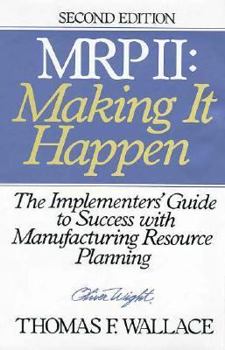 Hardcover MRP II: Making It Happen: The Implementers' Guide to Success with Manufacturing Resource Planning Book