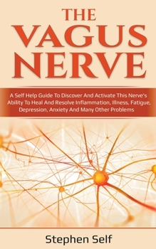Paperback The vagus nerve: A self help guide to discover and activate this nerve's ability to heal and resolve inflammation, illness, fatigue, de Book