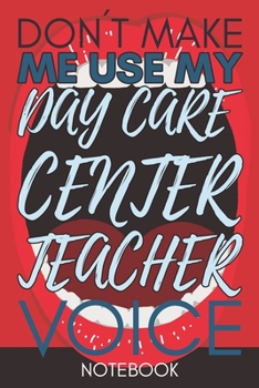 Paperback Don't Make Me Use My Day Care Center Teacher Voice: Retro Gift Funny Lined Notebook Book