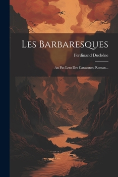 Paperback Les Barbaresques: Au Pas Lent Des Caravanes, Roman... [French] Book