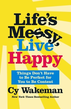 Hardcover Life's Messy, Live Happy: Things Don't Have to Be Perfect for You to Be Content Book