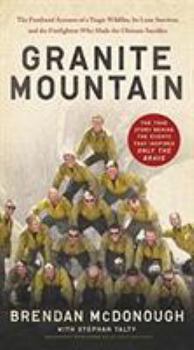 Mass Market Paperback Granite Mountain: The Firsthand Account of a Tragic Wildfire, Its Lone Survivor, and the Firefighters Who Made the Ultimate Sacrifice Book
