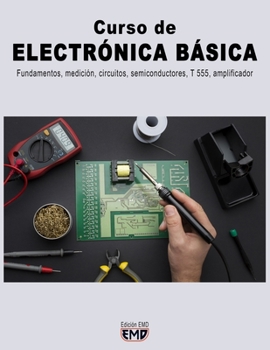 Paperback Curso de ELECTRÓNICA BÁSICA: Fundamentos, medición, circuitos, semiconductores, T 555, amplificador [Spanish] Book