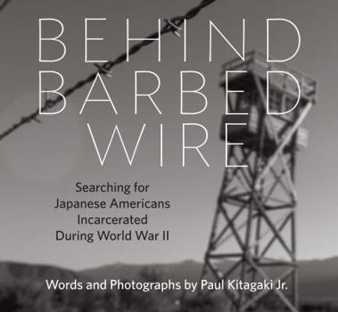 Hardcover Behind Barbed Wire: Searching for Japanese Americans Incarcerated During World War II Book