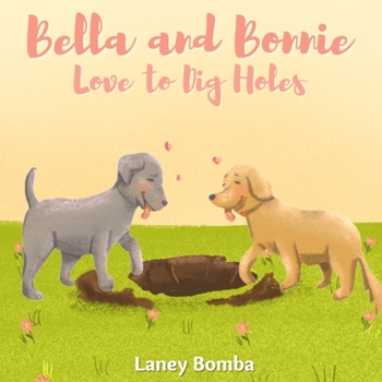 Paperback Bella and Bonnie Love to Dig Holes Book