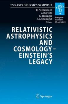Hardcover Relativistic Astrophysics and Cosmology - Einstein's Legacy: Proceedings of the Mpe/Usm/Mpa/Eso Joint Astronomy Conference Held in Munich, Germany, 7- Book