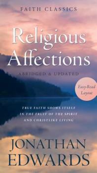 Paperback Religious Affections: True Faith Shows Itself in the Fruit of the Spirit and Christlike Living (Faith Classics) Book