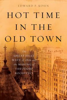 Hardcover Hot Time in the Old Town: The Great Heat Wave of 1896 and the Making of Theodore Roosevelt Book