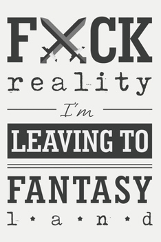 Paperback Fuck reality, I'm leaving to fantasy land: Blank swear word or cussword notebook for writers. Write prompts, take notes, write down ideas, outline sto Book