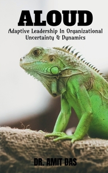 Paperback Adaptive Leadership In Organizational Uncertainty & Dynamics Book