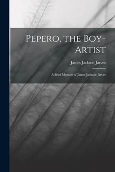 Paperback Pepero, the Boy-Artist: A Brief Memoir of James Jackson Jarves Book