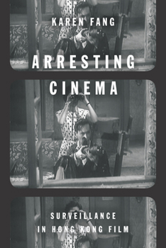 Paperback Arresting Cinema: Surveillance in Hong Kong Film Book