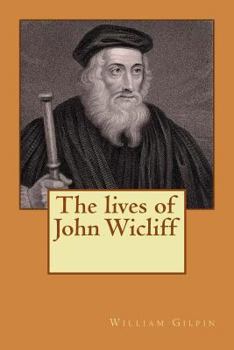 The lives of John Wicliff