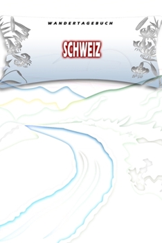 Paperback Wandertagebuch: Schweiz: Wandertagebuch: Schweiz. Ein Logbuch zum Pilgern und Wandern mit vorgefertigten Seiten und viel Platz f?r dei [German] Book