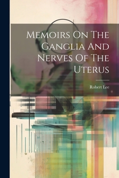 Paperback Memoirs On The Ganglia And Nerves Of The Uterus Book