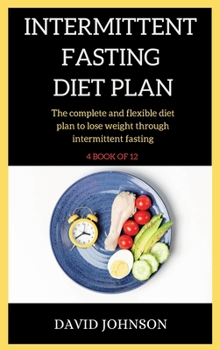 Hardcover Intermittent Fasting Diet Plan: The complete and flexible diet plan to lose weight through intermittent fasting Book