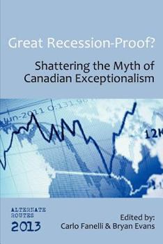 Paperback Great Recession-Proof?: Shattering the Myth of Canadian Exceptionalism Book