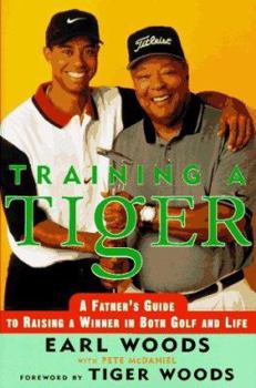 Hardcover Training a Tiger: A Father's Guide to Raising a Winner in Both Golf and Life Book
