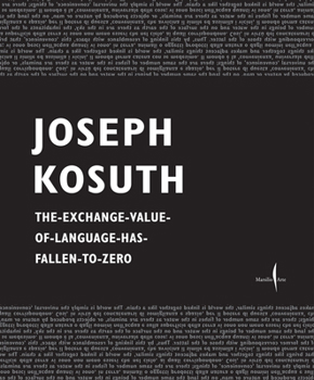 Hardcover Joseph Kosuth: The-Exchange-Value-Of-Language-Has-Fallen-To-Zero Book