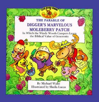 Paperback The Parable of Digger's Marvelous Moleberry Patch: In Which the Windy Woods Campers Learn the Biblical Value of Generosity Book