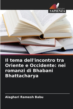 Paperback Il tema dell'incontro tra Oriente e Occidente: nei romanzi di Bhabani Bhattacharya [Italian] Book