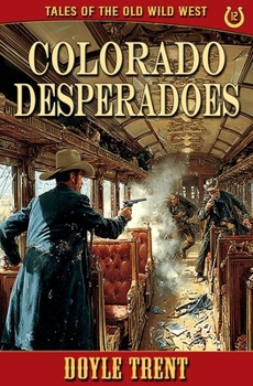 Paperback Colorado Desperadoes: Tales of the Old Wild West - Book 12 Book