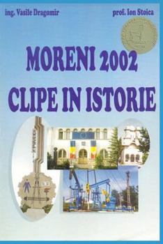 Paperback Moreni 2002 - Clipe in Istorie [Romanian] Book